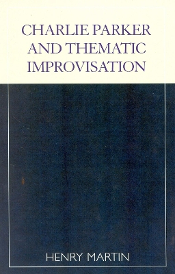 Book cover for Charlie Parker and Thematic Improvisation