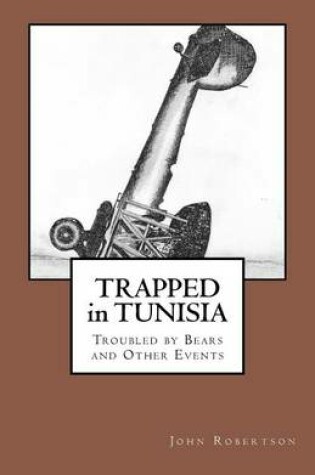 Cover of Trapped in Tunisia, Troubled by Bears and Other Events