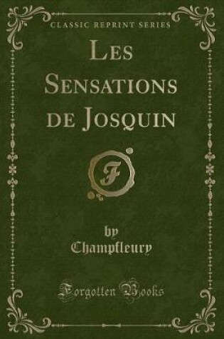 Cover of Les Sensations de Josquin (Classic Reprint)