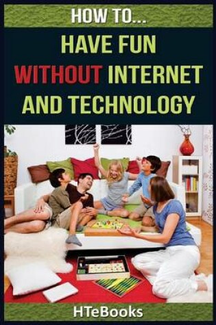 Cover of How To Have Fun Without Internet and Technology