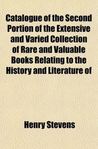 Cover of Catalogue of the Second Portion of the Extensive and Varied Collection of Rare and Valuable Books Relating to the History and Literature of