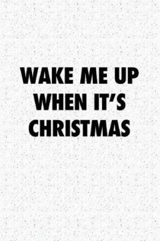 Cover of Wake Me Up When Its Christmas