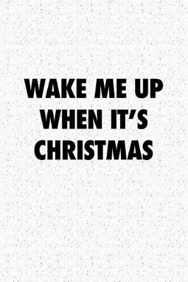 Book cover for Wake Me Up When Its Christmas