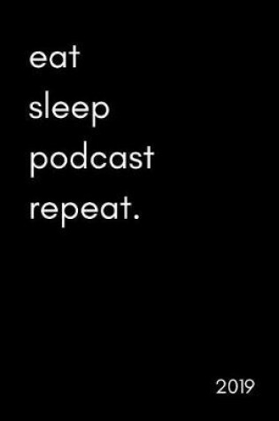 Cover of Eat Sleep Podcast Repeat 2019