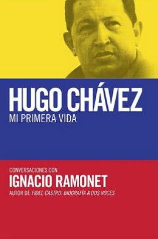 Cover of Hugo Chávez: Mi Primera Vida