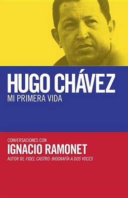 Book cover for Hugo Chávez: Mi Primera Vida