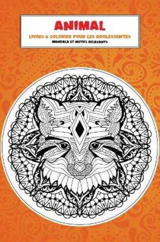 Cover of Livres a colorier pour les adolescentes - Mandala et motifs relaxants - Animal