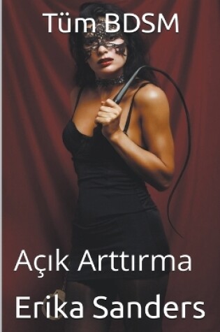 Cover of Tüm BDSM. Aç&#305;k Artt&#305;rma