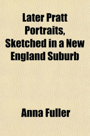 Cover of Later Pratt Portraits, Sketched in a New England Suburb