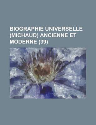 Book cover for Biographie Universelle (Michaud) Ancienne Et Moderne (39 )