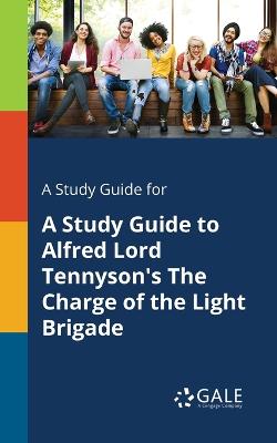 Book cover for A Study Guide for A Study Guide to Alfred Lord Tennyson's The Charge of the Light Brigade