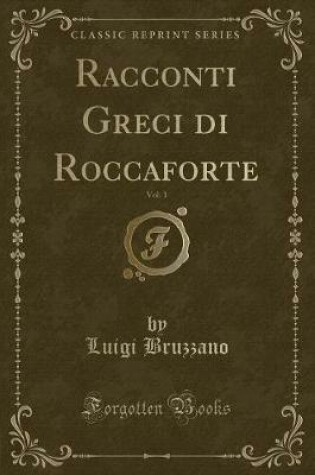 Cover of Racconti Greci Di Roccaforte, Vol. 1 (Classic Reprint)