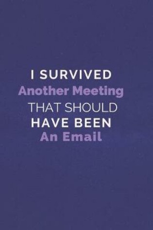 Cover of I Survived Another Meeting That Should Have Been An Email