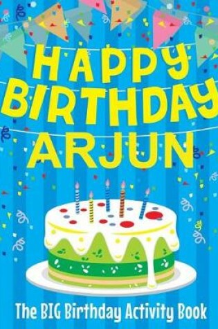 Cover of Happy Birthday Arjun - The Big Birthday Activity Book