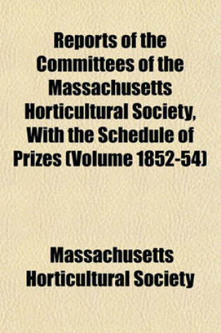 Cover of Reports of the Committees of the Massachusetts Horticultural Society, with the Schedule of Prizes (Volume 1852-54)