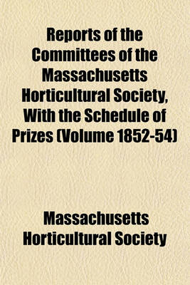 Book cover for Reports of the Committees of the Massachusetts Horticultural Society, with the Schedule of Prizes (Volume 1852-54)