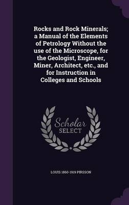 Book cover for Rocks and Rock Minerals; A Manual of the Elements of Petrology Without the Use of the Microscope, for the Geologist, Engineer, Miner, Architect, Etc., and for Instruction in Colleges and Schools