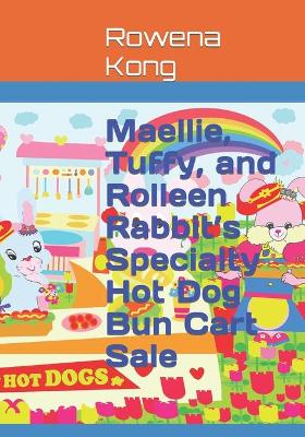 Book cover for Maellie, Tuffy, and Rolleen Rabbit's Specialty Hot Dog Bun Cart Sale