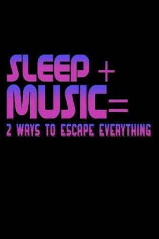 Cover of Sleep Plus Music Equals Two Ways To Escape Everything