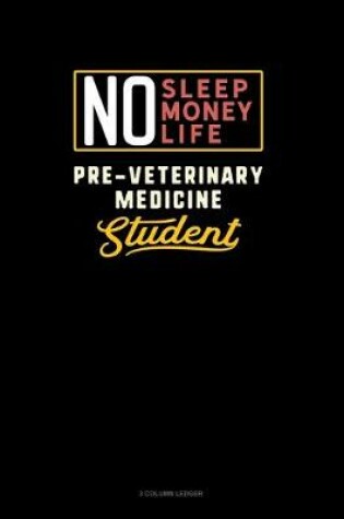 Cover of No Sleep. No Money. No Life. Pre-Veterinary Medicine Student