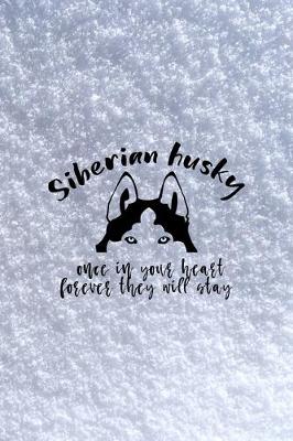 Book cover for Siberian Husky Once In Your Heart Forever They Will Stay
