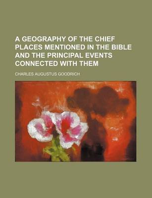 Book cover for A Geography of the Chief Places Mentioned in the Bible and the Principal Events Connected with Them