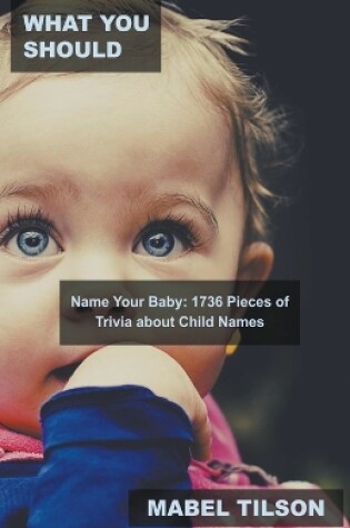 Cover of What You Should Name Your Baby