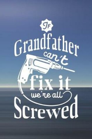 Cover of If Grandfather Can't Fix It We're All Screwed