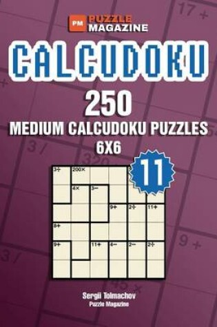 Cover of Calcudoku - 250 Medium Puzzles 6x6 (Volume 11)