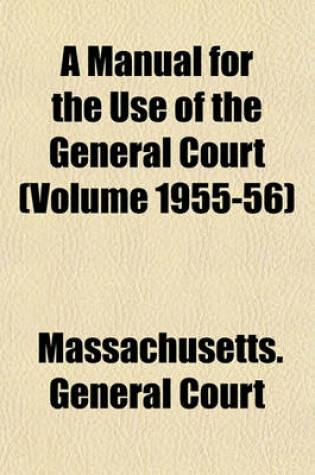 Cover of A Manual for the Use of the General Court (Volume 1955-56)