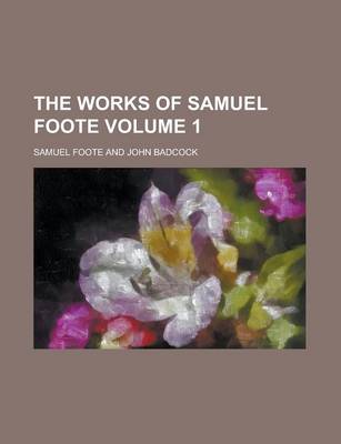 Book cover for The Works of Samuel Foote Volume 1