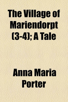 Book cover for The Village of Mariendorpt (Volume 3-4); A Tale