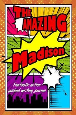 Book cover for The Amazing Madison Fantastic Action Packed Writing Journal