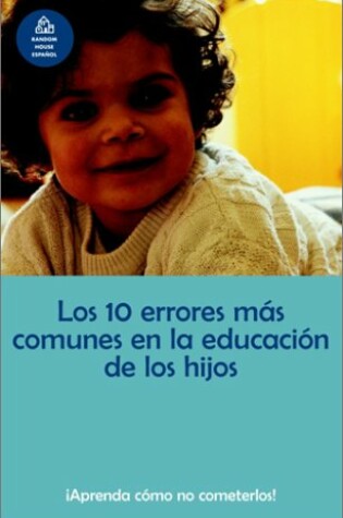 Cover of Los 10 Errores Mas Comunes En La Educacia3n de Los Hijos