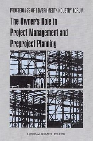 Cover of Proceedings of Government/Industry Forum: The Owner's Role in Project Management and Preproject Planning