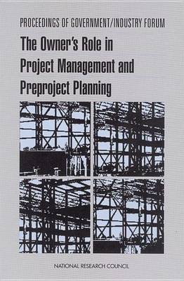 Book cover for Proceedings of Government/Industry Forum: The Owner's Role in Project Management and Preproject Planning