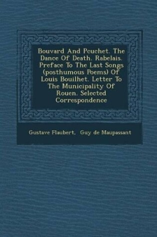 Cover of Bouvard and P Cuchet. the Dance of Death. Rabelais. Preface to the Last Songs (Posthumous Poems) of Louis Bouilhet. Letter to the Municipality of Rouen. Selected Correspondence