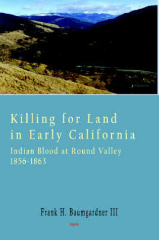 Cover of Killing for Land in Early California - Indian Blood at Round Valley