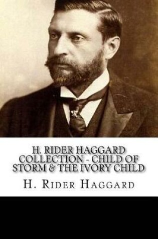 Cover of H. Rider Haggard Collection - Child of Storm & The Ivory Child