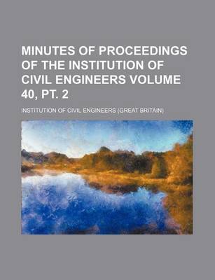 Book cover for Minutes of Proceedings of the Institution of Civil Engineers Volume 40, PT. 2