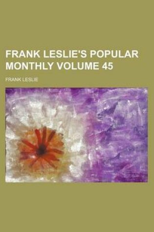 Cover of Frank Leslie's Popular Monthly Volume 45