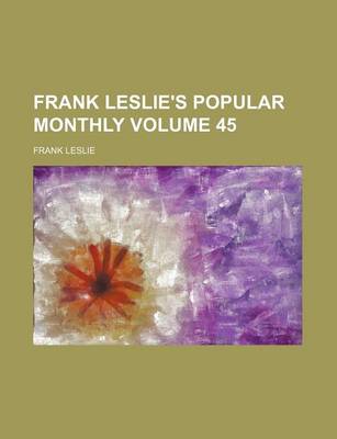 Book cover for Frank Leslie's Popular Monthly Volume 45