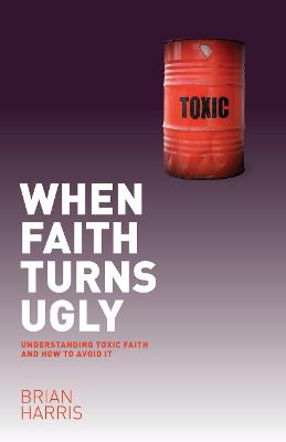 Book cover for When Faith Turns Ugly: Understanding Toxic Faith and How to Avoid It