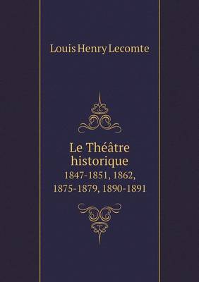 Book cover for Le Théâtre historique 1847-1851, 1862, 1875-1879, 1890-1891