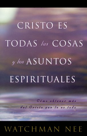 Book cover for Cristo Es Todas las Cosas y los Asuntos Espirituales