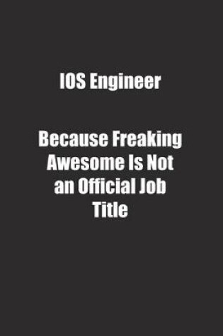 Cover of IOS Engineer Because Freaking Awesome Is Not an Official Job Title.