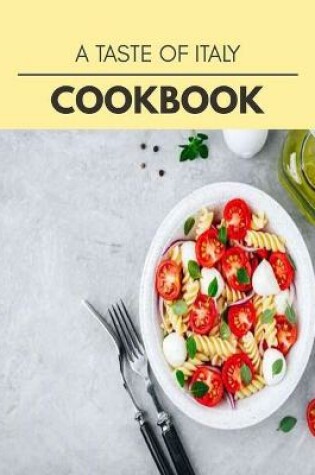 Cover of A Taste Of Italy Cookbook