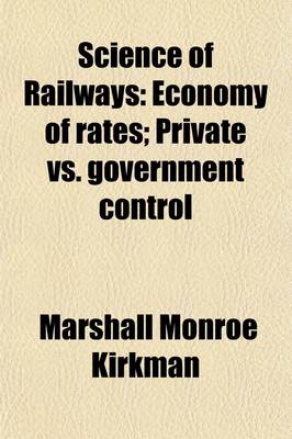 Book cover for Science of Railways (Volume 8); Economy of Rates Private vs. Government Control