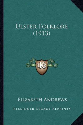 Book cover for Ulster Folklore (1913) Ulster Folklore (1913)