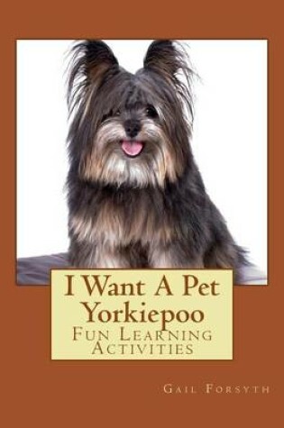 Cover of I Want A Pet Yorkiepoo